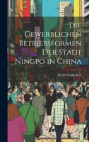 Die Gewerblichen Betriebsformen der Stadt Ningpo in China 1022072471 Book Cover