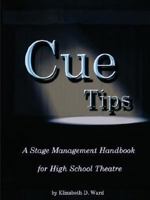 Cue Tips, Stage Management for High School Theatre 097970572X Book Cover