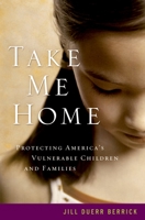 Take Me Home: Protecting America's Vulnerable Children and Families 0195322622 Book Cover