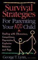 Survival Strategies for Parenting Your ADD Child: Dealing With Obsessions Compulsions, Depression, Explosive Behavior, and Rage 1887424199 Book Cover