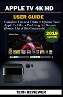 APPLE TV 4K | HD USER GUIDE: Complete Tips and Tricks to Operate Your Apple TV Like A Pro Using Siri Remote (Bonus: List of Siri Commands) 1694127117 Book Cover
