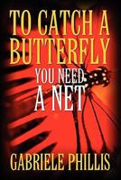 To Catch a Butterfly: You Need a Net 149479909X Book Cover