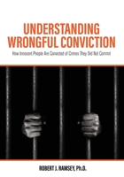 Understanding Wrongful Conviction: How Innocent People Are Convicted of Crimes They Did Not Commit 1516597567 Book Cover