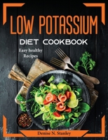 Low Potassium Diet Cookbook: Easy healthy Recipes 180437296X Book Cover