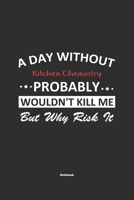 A Day Without Kitchen Chemistry Probably Wouldn't Kill Me But Why Risk It Notebook: NoteBook / Journla Kitchen Chemistry Gift, 120 Pages, 6x9, Soft Cover, Matte Finish 1650654804 Book Cover