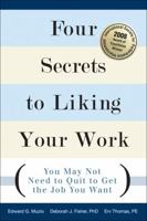 Four Secrets to Liking Your Work: You May Not Need to Quit to Get the Job You Want 0132344459 Book Cover