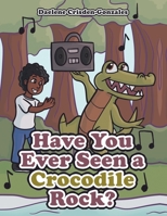 Have You Ever Seen a Crocodile Rock? 1665737093 Book Cover