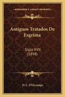 Antiguos Tratados De Esgrima: Siglo XVII 1161017623 Book Cover