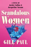 Scandalous Women: A Novel of Jackie Collins and Jackie Susann 0063245159 Book Cover