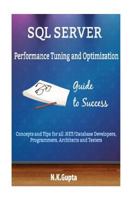 SQL Server Tuning: SQL Server Performance Tuning and Optimization-Concepts and Tips for All.Net/Database Developers, Programmers, Architects and Testers 1542825857 Book Cover