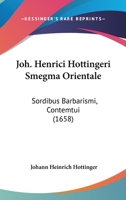 Joh. Henrici Hottingeri Smegma Orientale: Sordibus Barbarismi, Contemtui (1658) 1104266954 Book Cover