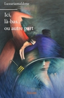 Ici, là-bas... ou autre part (French Edition) 2414278331 Book Cover