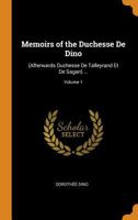 Memoirs of the Duchesse De Dino: (Afterwards Duchesse De Talleyrand Et De Sagan) ...; Volume 1 1014721083 Book Cover