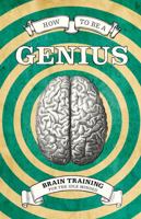 How to Be a Genius: Brain Training for the Idle Minded 1843406381 Book Cover