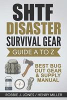 SHTF Disaster Survival Gear Guide A to Z: Best Bug Out Gear & Supply Manual 1541125606 Book Cover