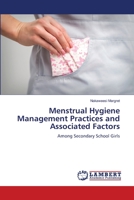 Menstrual Hygiene Management Practices and Associated Factors: Among Secondary School Girls 6206163903 Book Cover