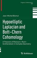 Hypoelliptic Laplacian and Bott-Chern Cohomology: A Theorem of Riemann-Roch-Grothendieck in Complex Geometry 3319033891 Book Cover