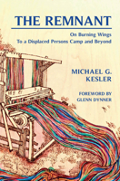 The Remnant: On Burning Wings: To a Displaced Persons Camp and Beyond 191267663X Book Cover