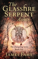 The Glassfire Serpent: Ashes 1839014253 Book Cover
