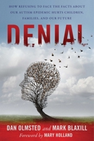 (Cancelled) Denial: How Refusing to Face the Facts about Our Autism Epidemic Hurts Children, Families, and Our Future 1648212441 Book Cover