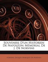Souvenirs d'Un Historien de Napol�on: M�morial de J. de Norvins 027098657X Book Cover