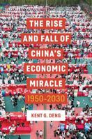 The Rise and Fall of China's Economic Miracle: 1950 - 2030 1509570357 Book Cover