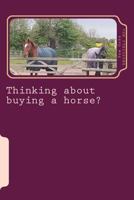 Thinking about buying a horse?: All those little things you need to think about before becoming a horse owner. 1987410343 Book Cover