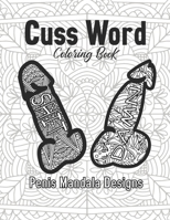 Cuss Word Coloring Book Penis Mandala Designs: for Adult Stress Relief Gift Women Funny Art And Craft Swear 2021 Offensive Calm The Fuk Down Hobby ... Bored Relax Pictures Cute Mini Sex Dirty Life B08R4F8TJ7 Book Cover
