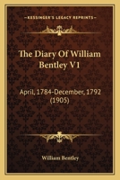 The Diary Of William Bentley V1: April, 1784-December, 1792 1120875323 Book Cover