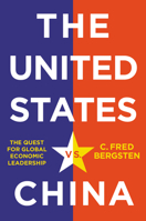 The United States vs. China: The Quest for Globaleconomic Leadership 1509547355 Book Cover