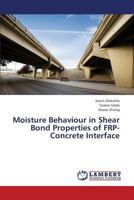 Moisture Behaviour in Shear Bond Properties of Frp-Concrete Interface 3659413232 Book Cover