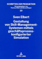 Gestaltung Von Skill-Management-Systemen Mittels Geschaeftsprozesskonfigurierter Simulation 3631562640 Book Cover