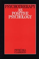 Psychotherapy as Positive Psychology 1861563426 Book Cover
