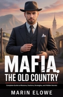 Mafia: The Old Country: Complete Guide to Missions, Factions, Strategies, and Hidden Secrets B0FLVNVFN4 Book Cover