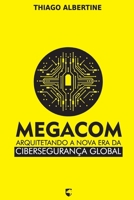 MEGACOM: Arquitetando a Nova Era da Cibersegurança Global (Portuguese Edition) B0FQC99WPK Book Cover