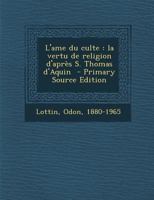 L'ame du culte: la vertu de religion d'après S. Thomas d'Aquin 1294354612 Book Cover