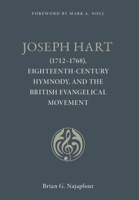 Joseph Hart: (1712-1768), Eighteenth-Century Hymnody, and the British Evangelical Movement 1990771734 Book Cover