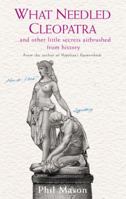 What Needled Cleopatra?: And Other Little Secrets Airbrushed from History 1906779414 Book Cover