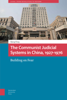 The Communist Judicial System in China, 1927-1976: Building on Fear 9463729453 Book Cover
