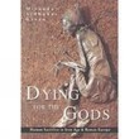 Dying for the Gods: Human Sacrifice in Iron Age and Roman Europe 0752425285 Book Cover