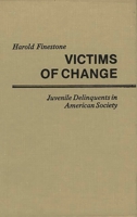 Victims of Change: Juvenile Delinquents in American Society (Contributions in Sociology) B000H5OL4E Book Cover