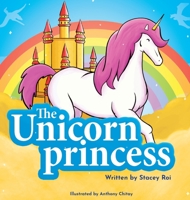 The Unicorn Princess 1954967012 Book Cover