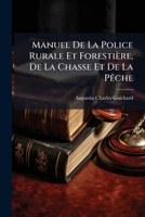 Manuel de la police rurale et forestière, de la chasse et de la pêche 1141927764 Book Cover