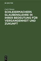 Schleiermachers Glaubenslehre in ihrer Bedeutung f�r Vergangenheit und Zukunft 3111313425 Book Cover