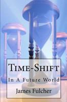 Time-Shift: In A Future World 1451539991 Book Cover