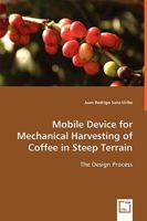 Mobile Device for Mechanical Harvesting of Coffee in Steep Terrain 3639058941 Book Cover
