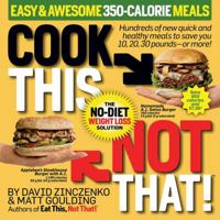 Cook This, Not That! Easy  Awesome 350-Calorie Meals: Hundreds of new quick and healthy meals to save you 10, 20, 30 pounds--or more! 1940358337 Book Cover