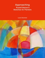 Approaching - Rudolf Steiner's Sketches for Painters 1387999192 Book Cover