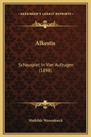 Alkestis: Schauspiel In Vier Aufzugen (1898) 1120142490 Book Cover