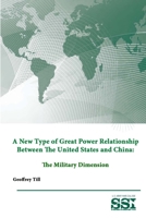 A New Type of Great Power Relationship Between the United States and China: The Military Dimension 1312844388 Book Cover